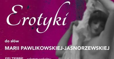 PRAPREMIERA: Erotyki oraz Pieśni do słów Pawlikowskiej-Jasnorzewskiej z muzyką Mikołaja Blajdy