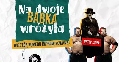 Na Dwoje Babka Wróżyła - komedia improwizowana