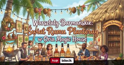 Warsztaty Barmańskie: Świat Rumu Planteray w Oria Magic House